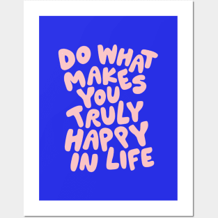 Do What Makes You Truly Happy in Life Posters and Art
